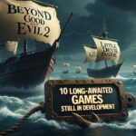 10 Long-Awaited Games Still in Development: A Journey Through Development Hell